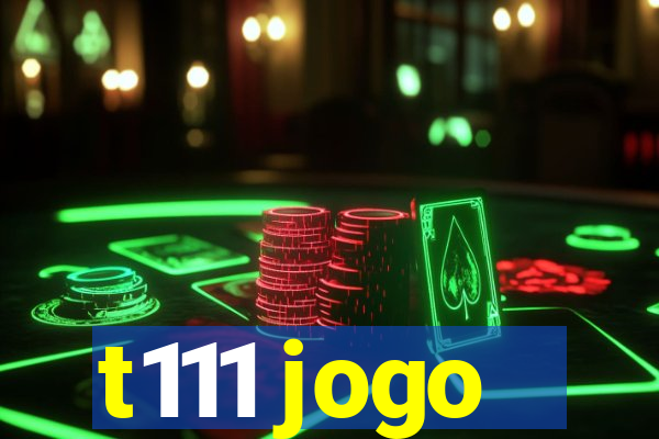 t111 jogo